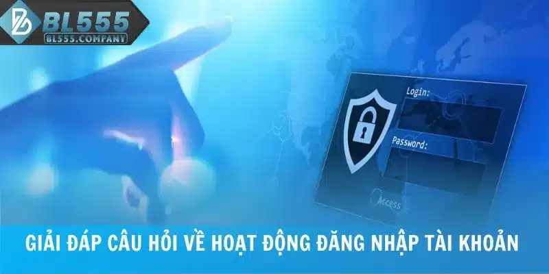 Giải đáp câu hỏi về hoạt động đăng nhập tài khoản