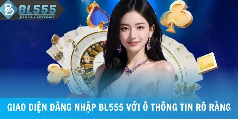Giao diện đăng nhập BL555 với ô thông tin rõ ràng
