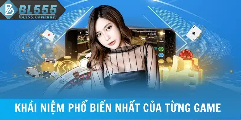 Khái niệm phổ biến nhất của từng game casino