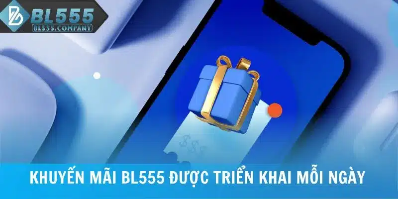 Khuyến mãi BL555 được triển khai mỗi ngày