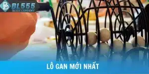Lô Gan Mới Nhất - Thống Kê Và Chiến Thuật Nuôi Hiệu Quả