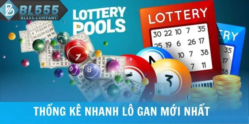 Thống kê nhanh lô gan mới nhất