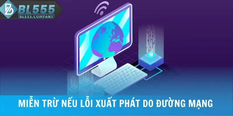 Miễn trừ nếu lỗi xuất phát do đường mạng