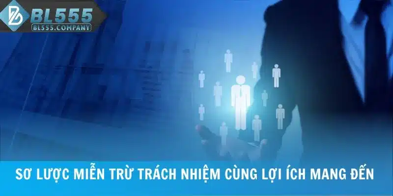 Sơ lược miễn trừ trách nhiệm cùng lợi ích mang đến