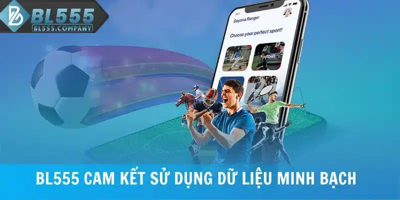 BL555 cam kết sử dụng dữ liệu minh bạch 