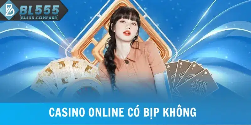 Casino Online Có Bịp Không? Cách Nhận Biết Website Uy Tín