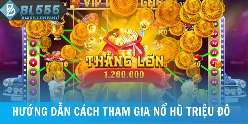 Hướng dẫn cách tham gia Nổ Hũ Triệu Đô