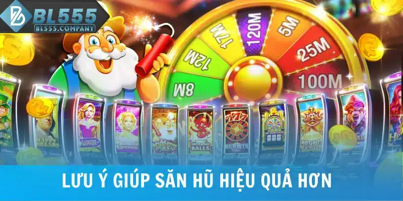 Lưu ý giúp săn hũ Triệu Đô hiệu quả hơn