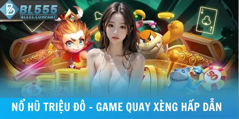 Nổ Hũ Triệu Đô - Game Quay Xèng Hấp Dẫn Đáng Trải Nghiệm